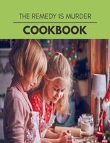The Remedy Is Murder Cookbook - Theresa Miller - 9798709891609