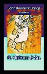 R. Holmes & Co. illustrated - John Kendrick Bangs - 9798710004760