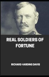 Real Soldiers of Fortune illustrated - Richard Harding Davis - 9798710672679