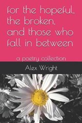 for the hopeful, the broken, and those who fall in between - Alex Renee Wright - 9798711039440