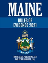 Maine Rules of Evidence - Peter Edwards - 9798711193821