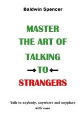 Master the Art of Talking to Strangers - Baldwin Spencer - 9798711377931