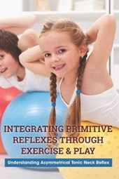 Integrating Primitive Reflexes Through Exercise & Play