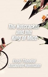 The Nutcracker and the King of Mice - Ernst Theodor Amadeus Hoffmann - 9798711640653