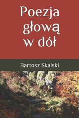 Poezja glowa w dol - Bartosz Skalski - 9798711945970