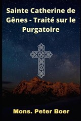 Sainte Catherine de Genes - Traite sur le Purgatoire - Mons Peter Boer - 9798711959519