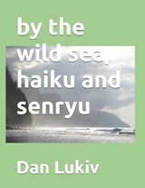 by the wild sea, haiku and senryu - DAN LUKIV,  Lukiv - 9798712003099