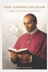 Saint Alphonsus de Liguori - Treatise on Chastity - Mons Peter Boer - 9798712651597
