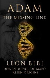 Adam - The Missing Link: DNA Evidence of Man's Alien Origins