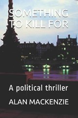 SOMETHING TO KILL FOR - ALAN MACKENZIE,  MACKENZIE - 9798713722326