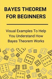 Bayes Theorem For Beginners