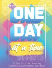 One Day At a Time: 90 days addiction recovery journal & coloring book for adults: Alcohol Addiction Recovery Drug Addiction Recovery Dail