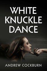 White Knuckle Dance - Andrew Cockburn - 9798714815539