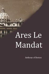 Ares Le Mandat - OF BOSTON,  Anthony - 9798715871923