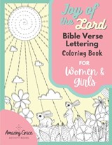 Joy of the Lord Bible Verse Lettering Coloring Book for Women & Girls: 40 Unique Color Pages & Uplifting Scriptures for Adults & Teens - Amazing Grace Activity Books - 9798716958494