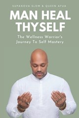 Man Heal Thyself: The Wellness Warrior's Journey To Self Mastery - Queen Afua - 9798720970055