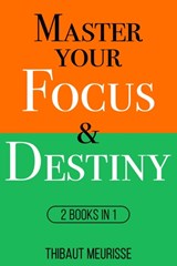 Master Your Focus & Destiny - Thibaut Meurisse - 9798721710797