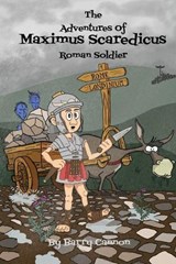 The Adventures Of Maximus Scaredicus Roman Soldier - BARRY CANNON,  Cannon - 9798721939587