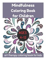 Mindfulness Coloring Book for Children Ages 4-12 - Art Therapy Coloring Book for Kids - David Fletcher - 9798724180139