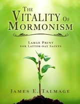 The Vitality of Mormonism - James E Talmage - 9798725200195