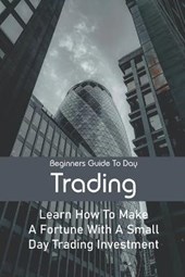 Beginners Guide To Day Trading