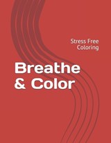 Breathe & Color - Michael Andrew Lewis ; Madelaine Napolitano ; Christine Lewis - 9798727472002