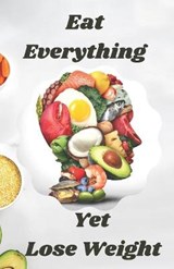 Eat Everything Yet Lose Weight - GUPTA,  Pooja ; Gupta, Rakesh - 9798728437970