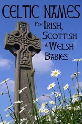 Celtic Names for Irish, Scottish and Welsh Babies