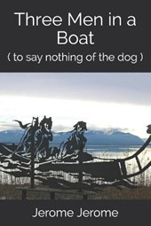 Three Men in a Boat: ( to say nothing of the dog )