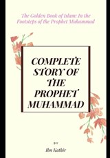 Complete Story of the Prophet Muhammad - Ismail Ibn Kathir - 9798729449996