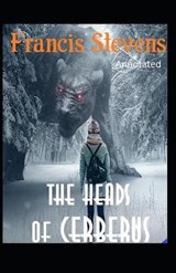 The Heads of Cerberus Annotated - Francis Stevens - 9798730001497