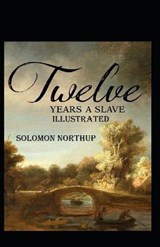 Twelve Years a Slave Annotated - NORTHUP,  Solomon - 9798730087613