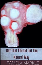 Get That Fibroid Out the Natural Way