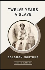 Twelve Years a Slave Annotated - NORTHUP,  Solomon - 9798730101500