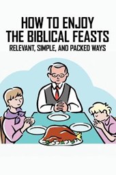 How To Enjoy The Biblical Feasts