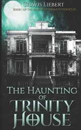 The Haunting of Trinity House - LIEBERT,  Travis - 9798730408869