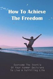 How To Achieve The Freedom