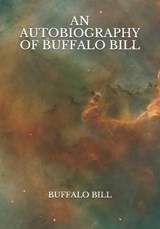 An Autobiography of Buffalo Bill - Buffalo Bill - 9798730748835