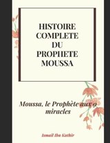 Histoire Complete Du Prophete Moussa - Ismail Ibn Kathir - 9798730929784