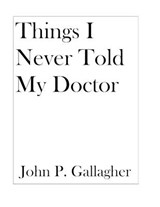 Things I Never Told My Doctor - GALLAGHER,  John Paul - 9798731415439