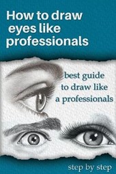 How to draw eyes like professionals.: best guide to draw like a professionals.