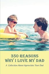 350 Reasons Why I Love My Dad