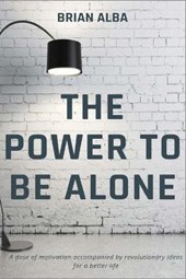 The Power to Be Alone: A book that completely changes the perspective of being alone as one of the best things that can happen to you in life