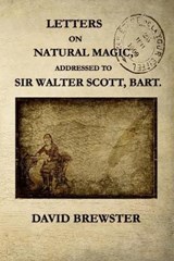 Letters on Natural Magic Addressed to Sir Walter Scott, Bart. - David Brewster - 9798732839647