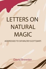 Letters on Natural Magic Addressed to Sir Walter Scott, Bart - BREWSTER,  David - 9798732851106