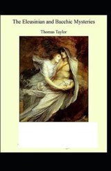 The Eleusinian and Bacchic Mysteries( illustrated edition) - Thomas Taylor - 9798732877922