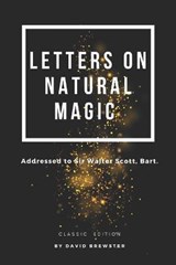 Letters on Natural Magic Addressed to Sir Walter Scott, Bart. - David Brewster - 9798732962185