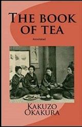 The Book of Tea annotated - OKAKURA,  Kakuzo - 9798732977585