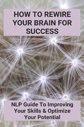 How To Rewire Your Brain For Success