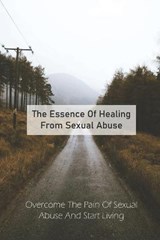 The Essence Of Healing From Sexual Abuse - Coleman Bonaventura - 9798733252025